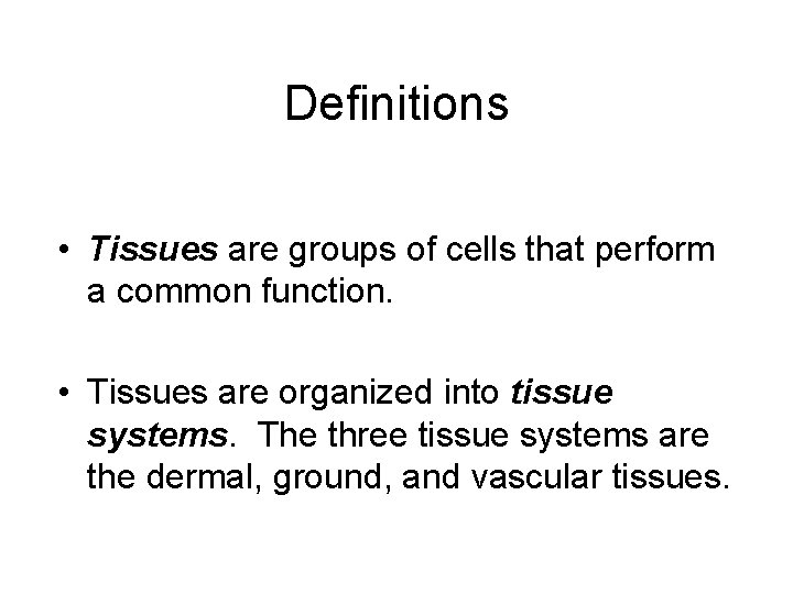 Definitions • Tissues are groups of cells that perform a common function. • Tissues