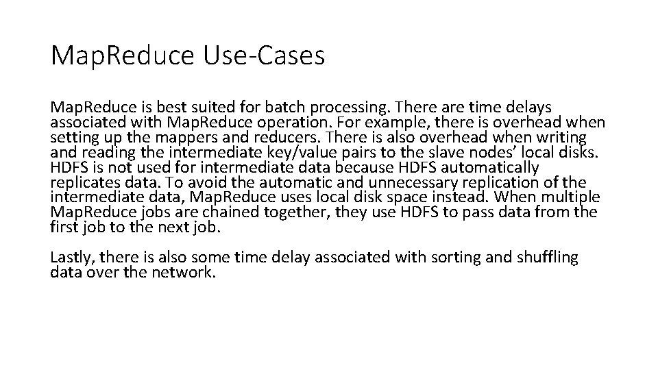 Map. Reduce Use-Cases Map. Reduce is best suited for batch processing. There are time