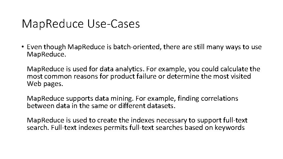 Map. Reduce Use-Cases • Even though Map. Reduce is batch-oriented, there are still many