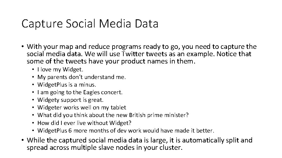 Capture Social Media Data • With your map and reduce programs ready to go,
