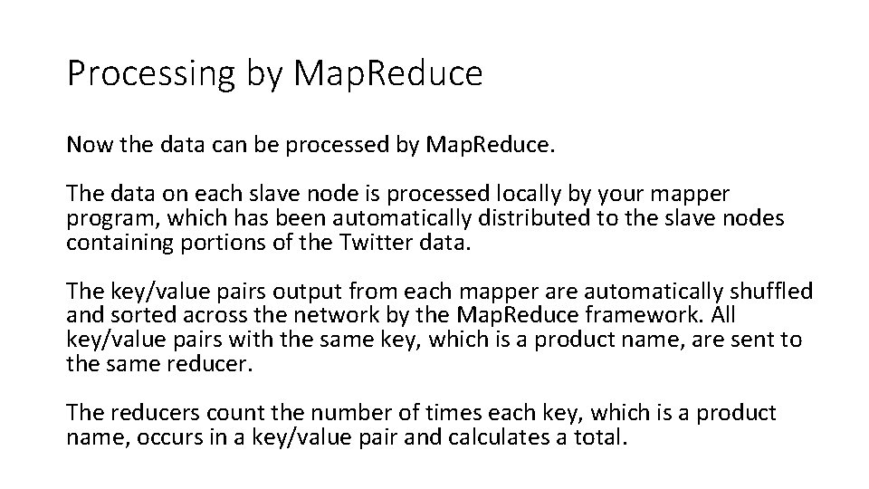 Processing by Map. Reduce Now the data can be processed by Map. Reduce. The