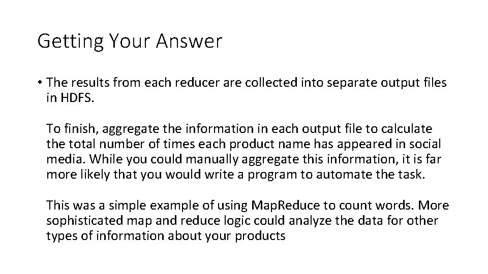 Getting Your Answer • The results from each reducer are collected into separate output