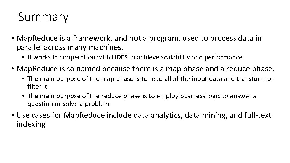 Summary • Map. Reduce is a framework, and not a program, used to process