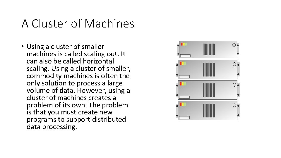 A Cluster of Machines • Using a cluster of smaller machines is called scaling