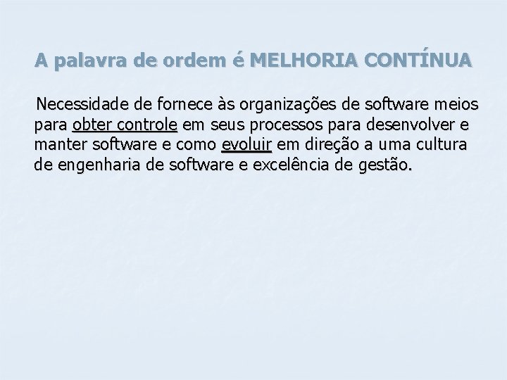 A palavra de ordem é MELHORIA CONTÍNUA Necessidade de fornece às organizações de software