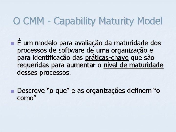 O CMM - Capability Maturity Model n n É um modelo para avaliação da