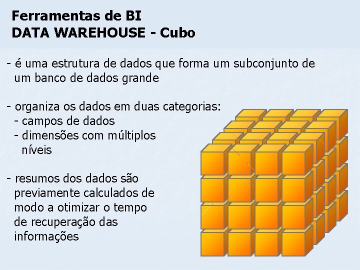 Ferramentas de BI DATA WAREHOUSE - Cubo - é uma estrutura de dados que