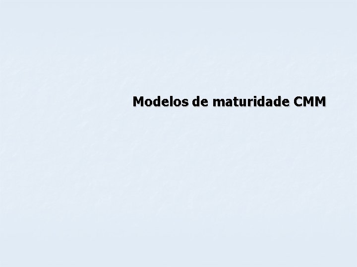 Modelos de maturidade CMM 