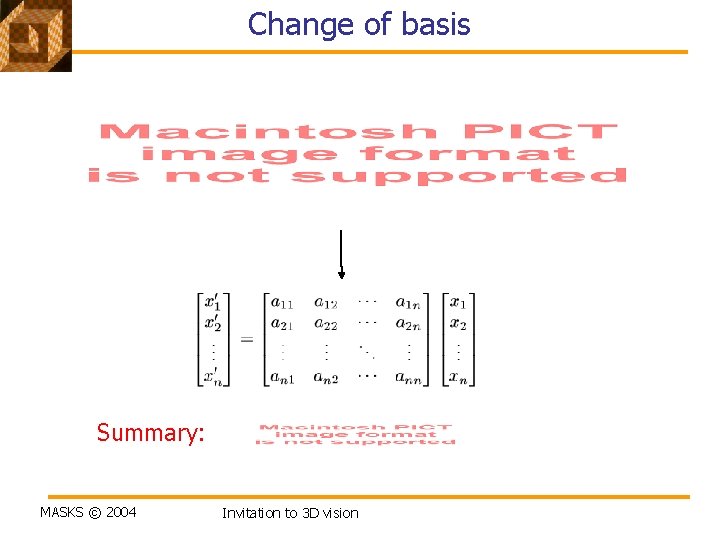 Change of basis Summary: MASKS © 2004 Invitation to 3 D vision 