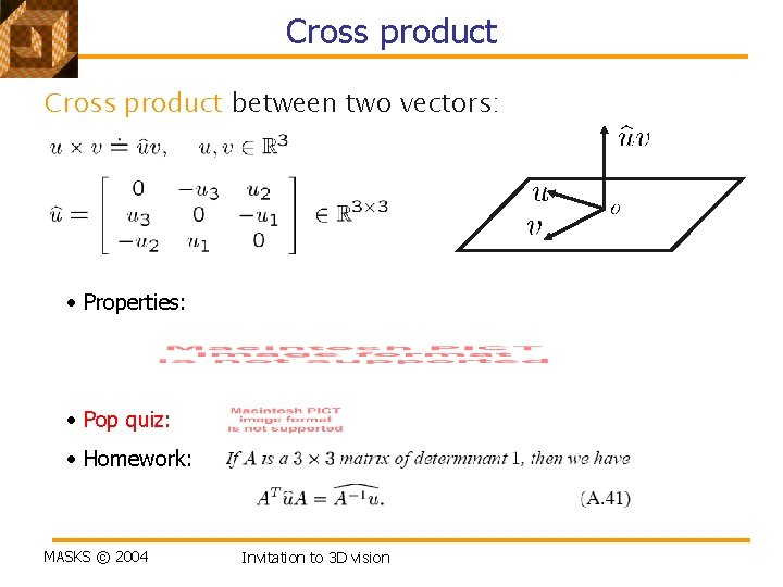Cross product between two vectors: • Properties: • Pop quiz: • Homework: MASKS ©
