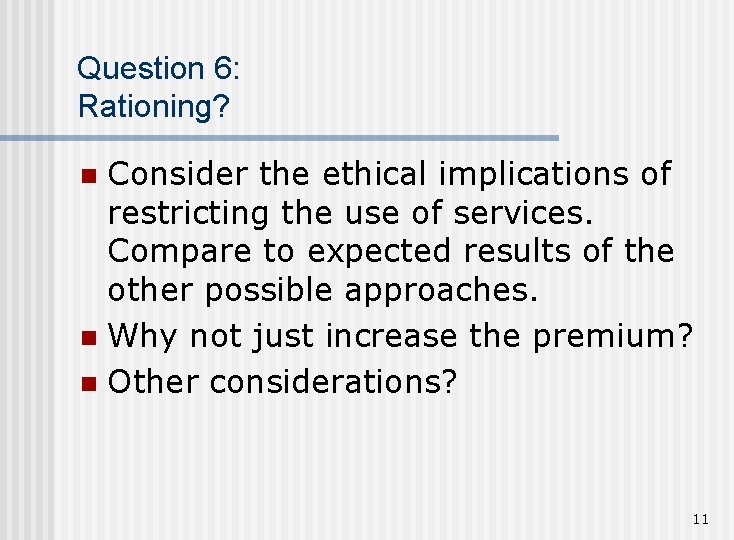 Question 6: Rationing? Consider the ethical implications of restricting the use of services. Compare