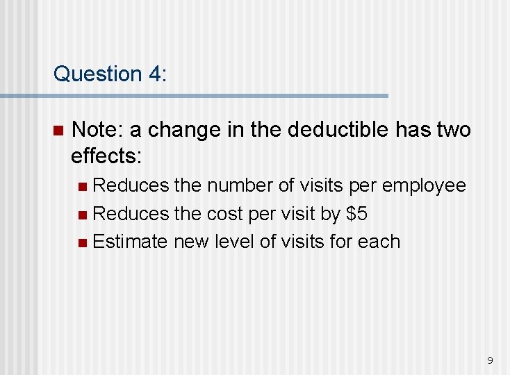 Question 4: n Note: a change in the deductible has two effects: Reduces the