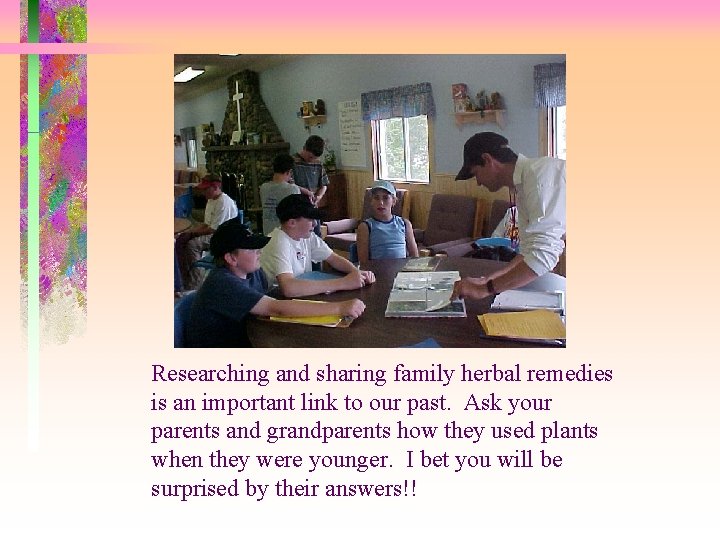 Researching and sharing family herbal remedies is an important link to our past. Ask