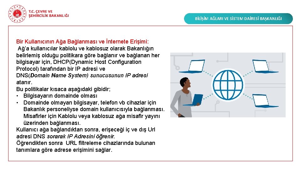 BİLİŞİM AĞLARI VE SİSTEM DAİRESİ BAŞKANLIĞI Bir Kullanıcının Ağa Bağlanması ve İnternete Erişimi: Ağ’a