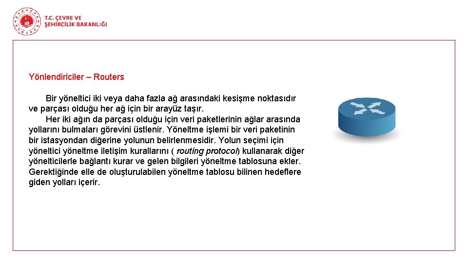 Yönlendiriciler – Routers Bir yöneltici iki veya daha fazla ağ arasındaki kesişme noktasıdır ve