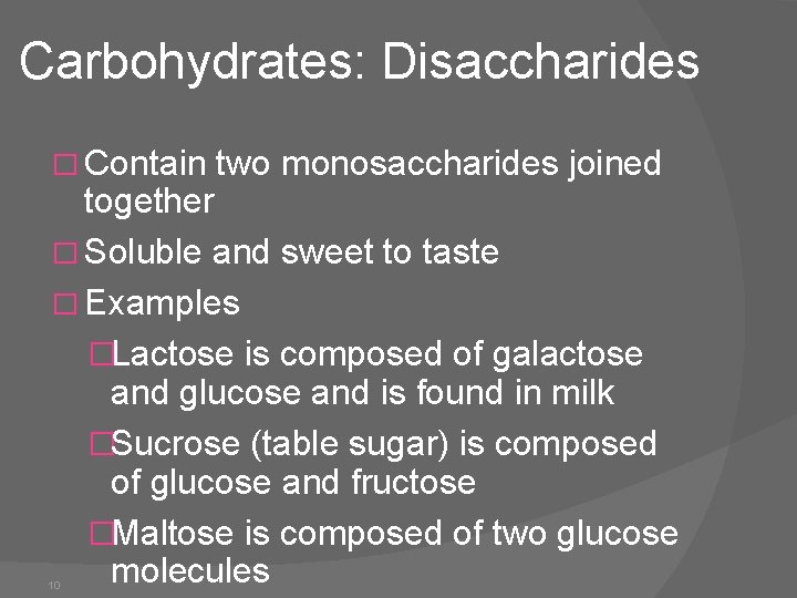 Carbohydrates: Disaccharides � Contain two monosaccharides joined together � Soluble and sweet to taste
