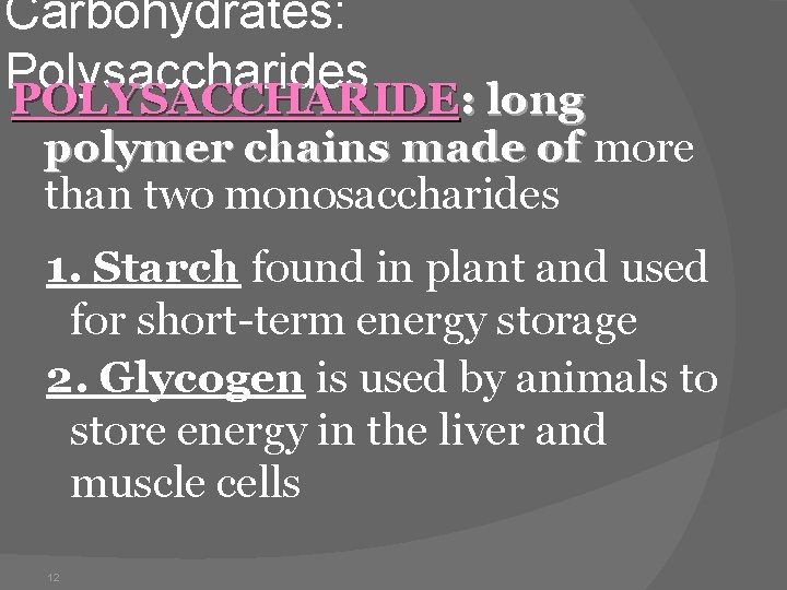 Carbohydrates: Polysaccharides POLYSACCHARIDE: long polymer chains made of more than two monosaccharides 1. Starch