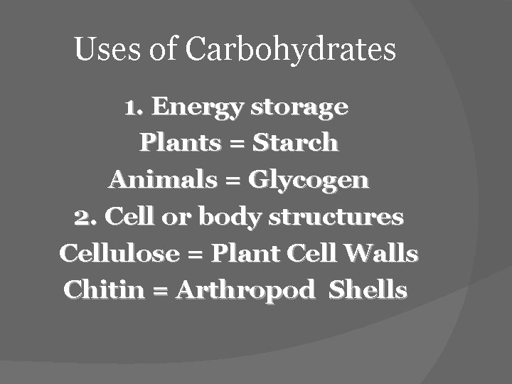 Uses of Carbohydrates 1. Energy storage Plants = Starch Animals = Glycogen 2. Cell