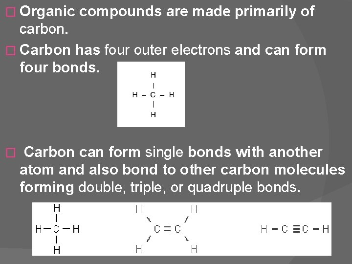 � Organic compounds are made primarily of carbon. � Carbon has four outer electrons