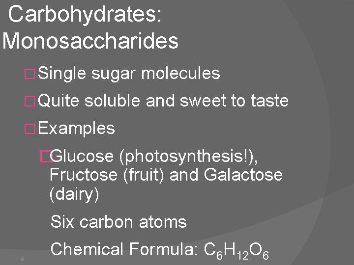 Carbohydrates: Monosaccharides � Single � Quite sugar molecules soluble and sweet to taste �
