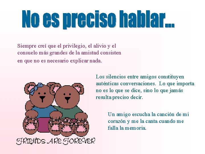 Siempre creí que el privilegio, el alivio y el consuelo más grandes de la