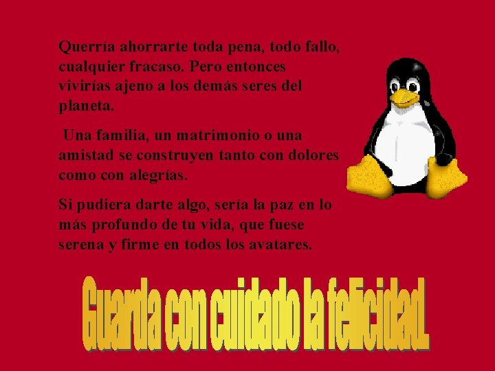 Querría ahorrarte toda pena, todo fallo, cualquier fracaso. Pero entonces vivirías ajeno a los