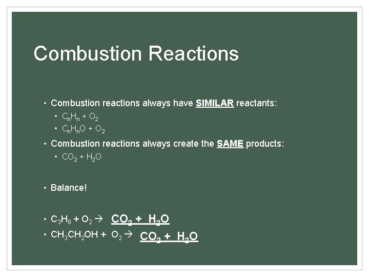 Combustion Reactions • Combustion reactions always have SIMILAR reactants: • Cn Hn + O