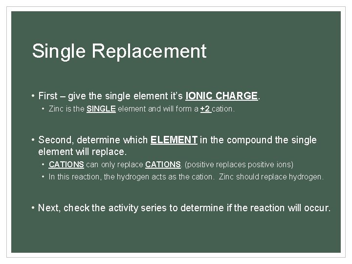 Single Replacement • First – give the single element it’s IONIC CHARGE. • Zinc