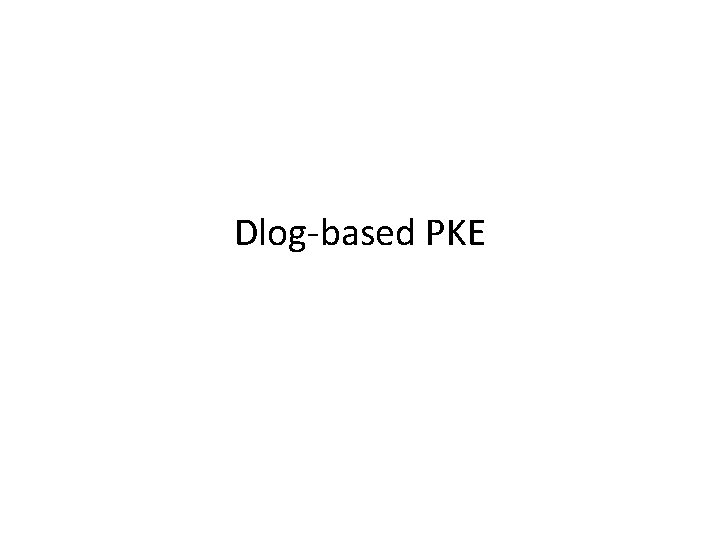 Dlog-based PKE 