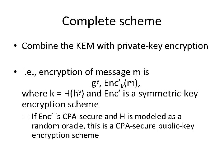 Complete scheme • Combine the KEM with private-key encryption • I. e. , encryption