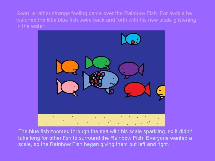 Soon, a rather strange feeling came over the Rainbow Fish. For awhile he watched