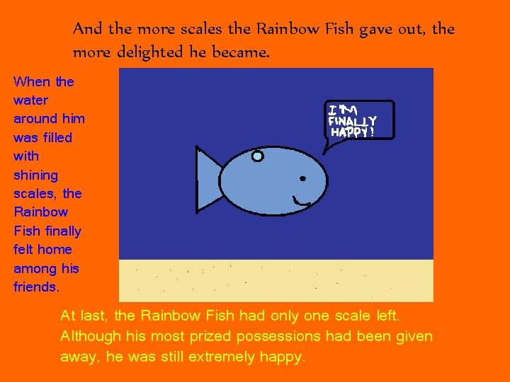 And the more scales the Rainbow Fish gave out, the more delighted he became.