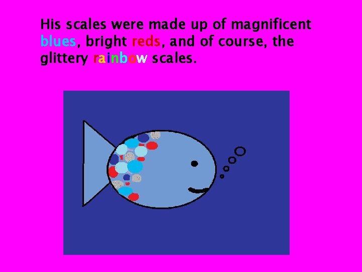 His scales were made up of magnificent blues, bright reds, and of course, the