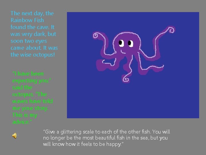 The next day, the Rainbow Fish found the cave. It was very dark, but