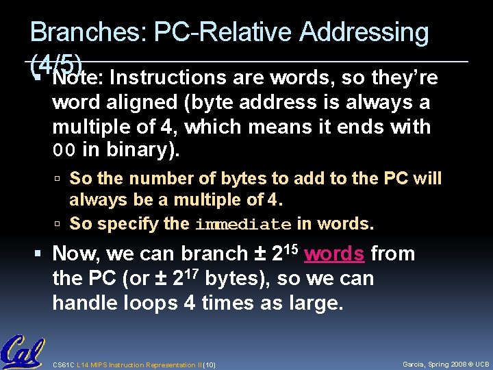 Branches: PC-Relative Addressing (4/5) Note: Instructions are words, so they’re word aligned (byte address