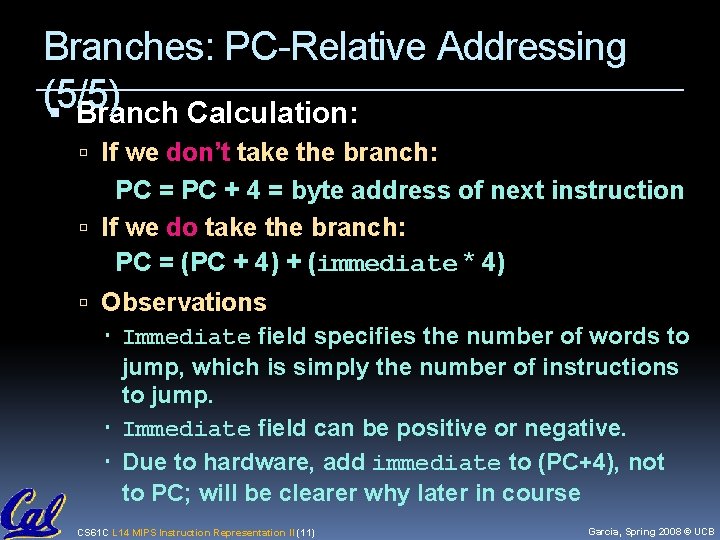 Branches: PC-Relative Addressing (5/5) Branch Calculation: If we don’t take the branch: PC =