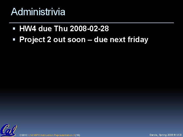 Administrivia HW 4 due Thu 2008 -02 -28 Project 2 out soon – due