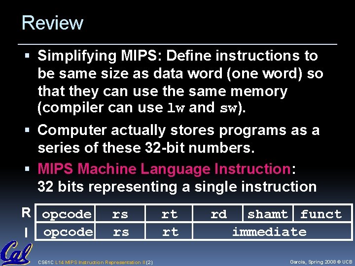 Review Simplifying MIPS: Define instructions to be same size as data word (one word)