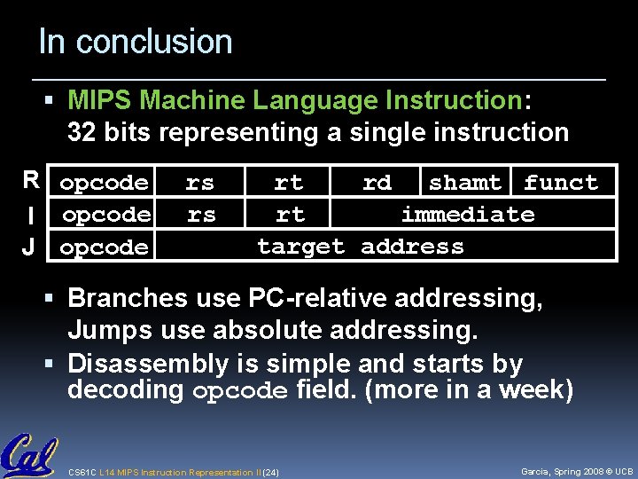 In conclusion MIPS Machine Language Instruction: 32 bits representing a single instruction R opcode