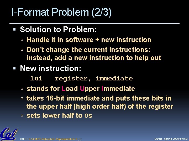 I-Format Problem (2/3) Solution to Problem: Handle it in software + new instruction Don’t
