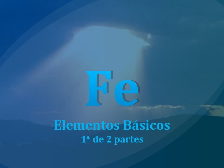 Fe Elementos Básicos 1ª de 2 partes 