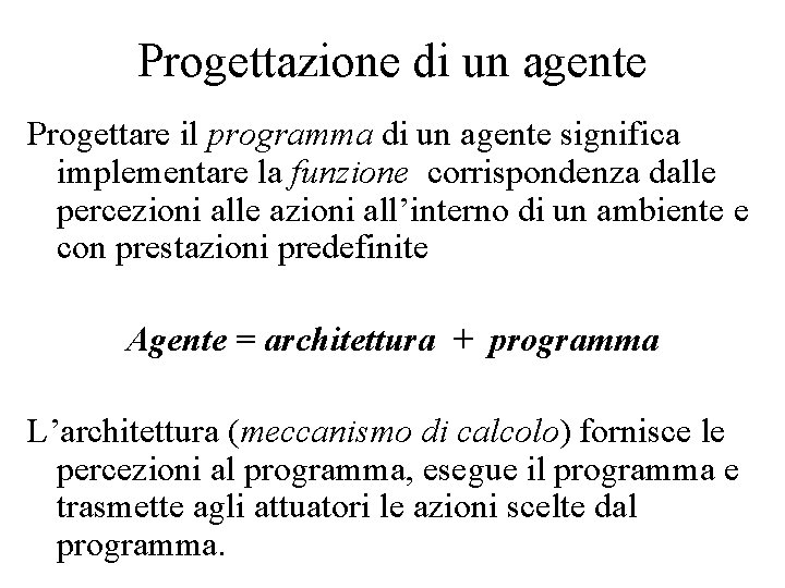 Progettazione di un agente Progettare il programma di un agente significa implementare la funzione