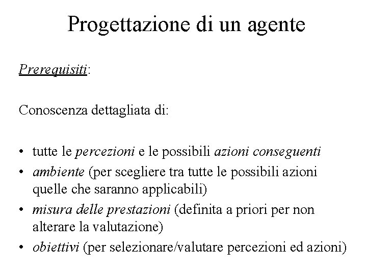 Progettazione di un agente Prerequisiti: Conoscenza dettagliata di: • tutte le percezioni e le