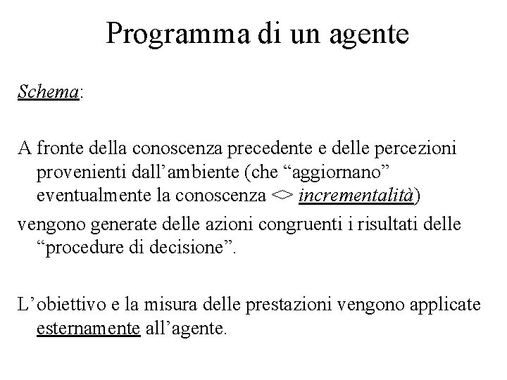 Programma di un agente Schema: A fronte della conoscenza precedente e delle percezioni provenienti