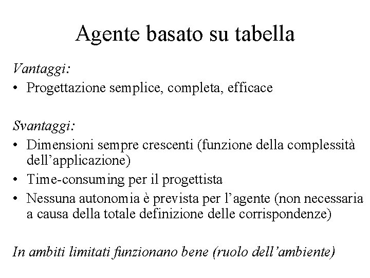 Agente basato su tabella Vantaggi: • Progettazione semplice, completa, efficace Svantaggi: • Dimensioni sempre