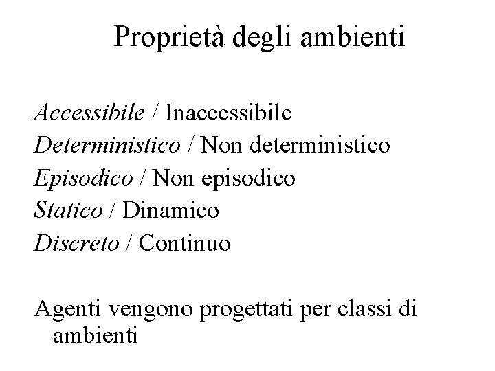 Proprietà degli ambienti Accessibile / Inaccessibile Deterministico / Non deterministico Episodico / Non episodico