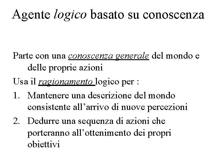 Agente logico basato su conoscenza Parte con una conoscenza generale del mondo e delle