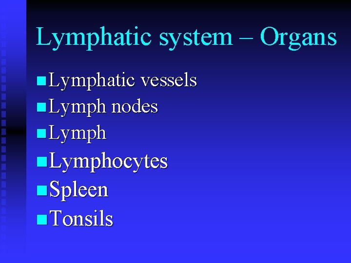 Lymphatic system – Organs n Lymphatic vessels n Lymph nodes n Lymphocytes n Spleen