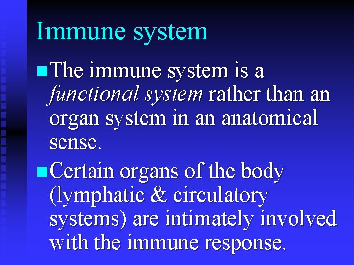 Immune system n The immune system is a functional system rather than an organ
