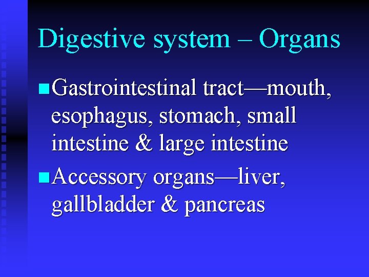 Digestive system – Organs n Gastrointestinal tract—mouth, esophagus, stomach, small intestine & large intestine